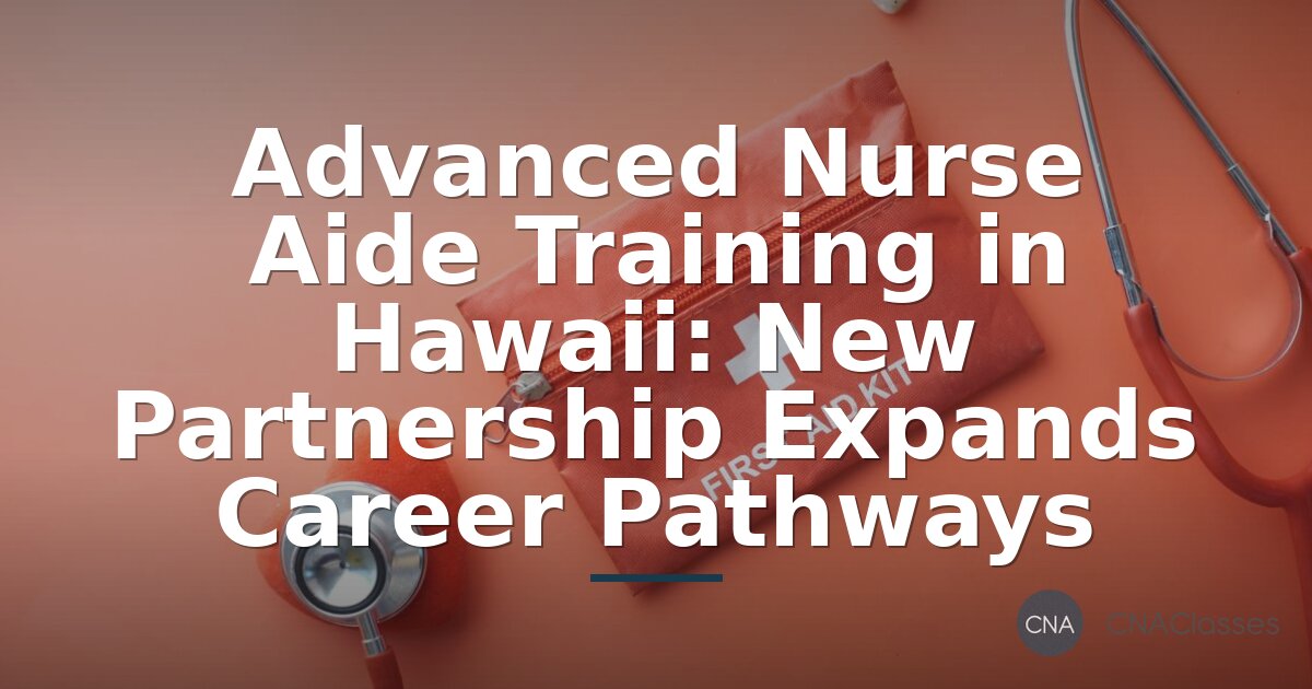 Advanced Nurse Aide Training in Hawaii: New Partnership