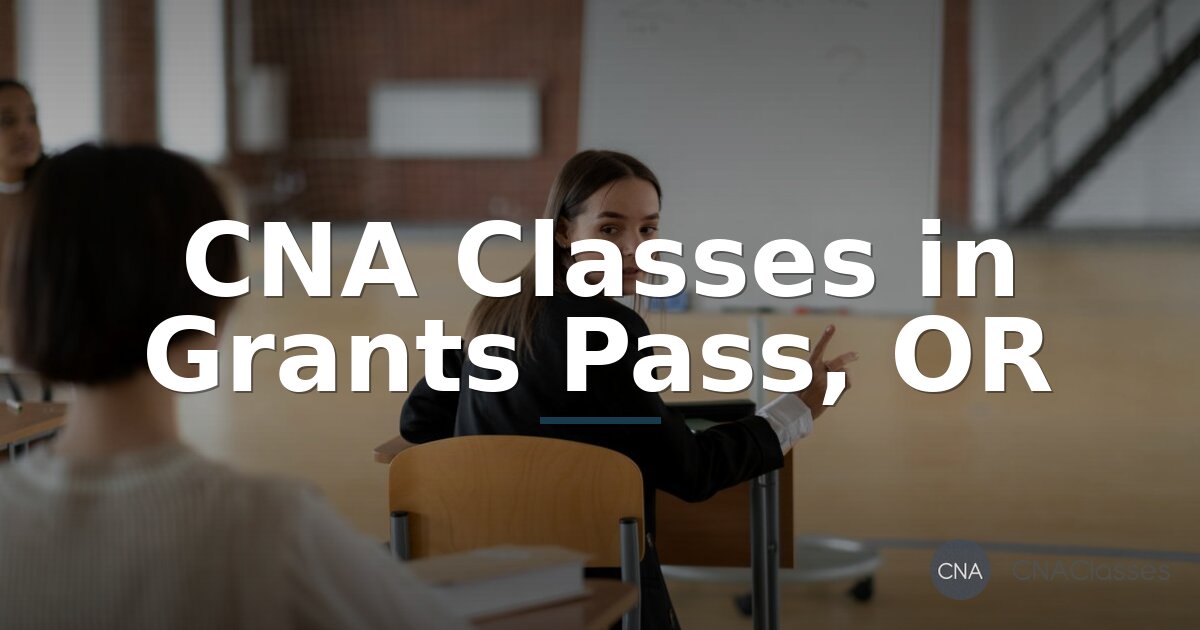 CNA Classes in Grants Pass, OR: Training & Certification