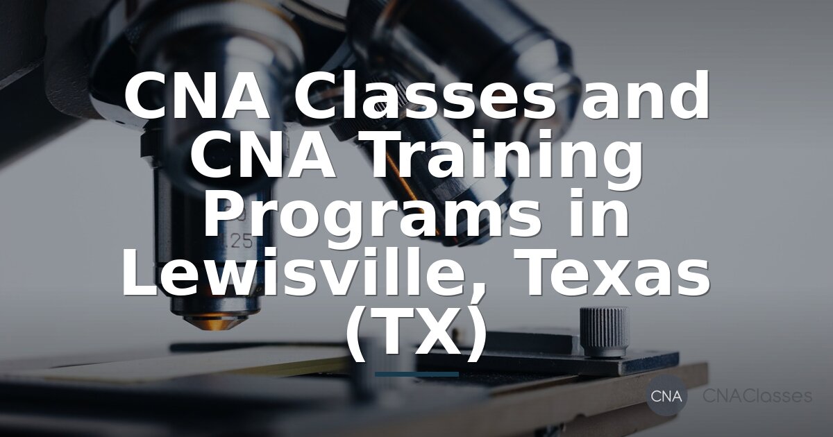 CNA Classes in Lewisville, TX: Programs, Costs & Schedules