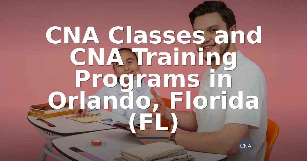 CNA Classes Orlando FL – State-Approved Training Programs