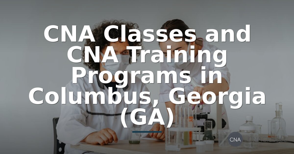 CNA Classes in Columbus, GA: Training Programs & Certification
