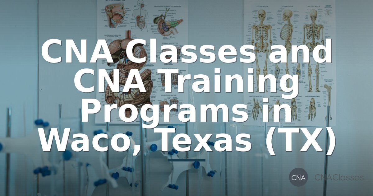 CNA Classes in Waco, TX: Training & Programs (2026 Guide)