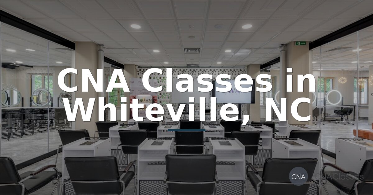 CNA Classes in Whiteville, NC: Programs, Cost, and Certification