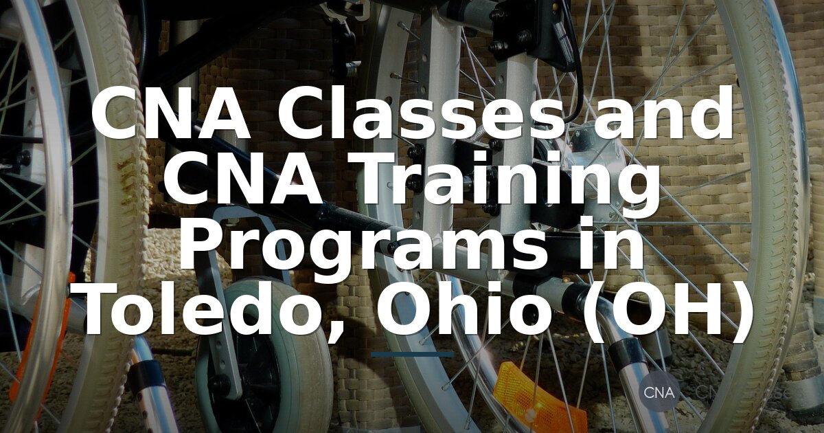 CNA Classes in Toledo, Ohio | STNA Training Programs