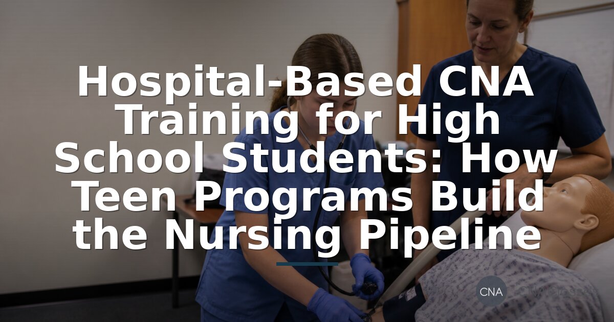 Hospital-Based CNA Training for High School Students