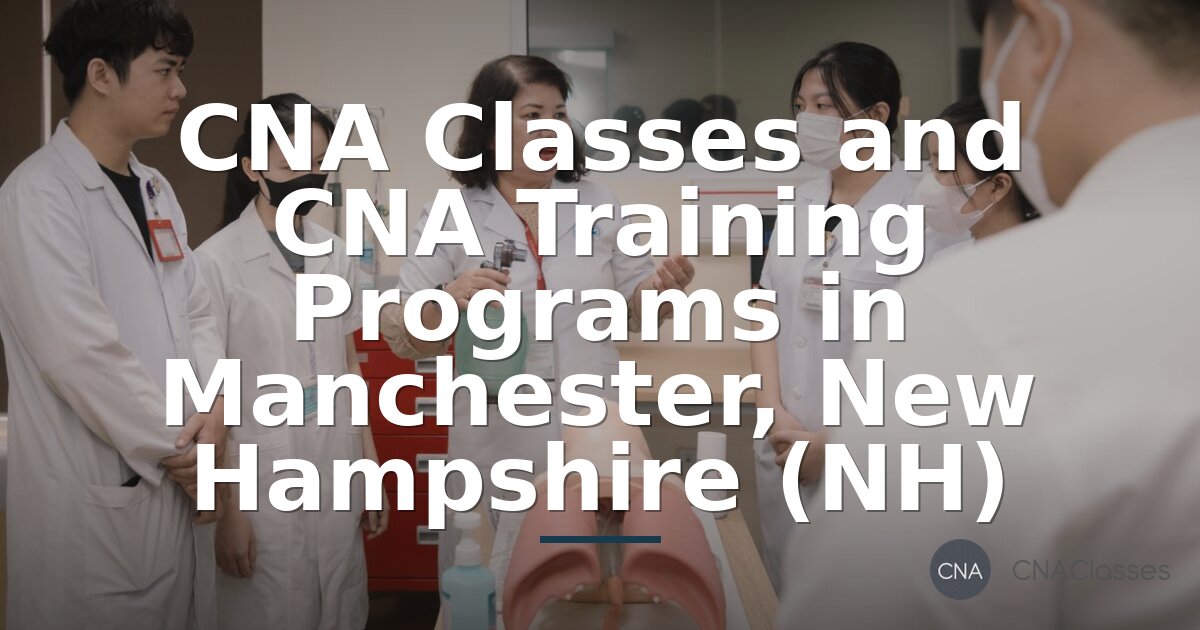 CNA Classes Manchester NH: Programs & Certification Guide