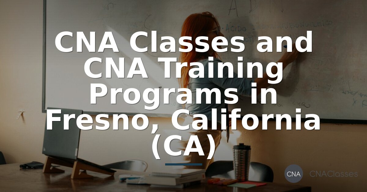 CNA Classes & Training Programs in Fresno, California