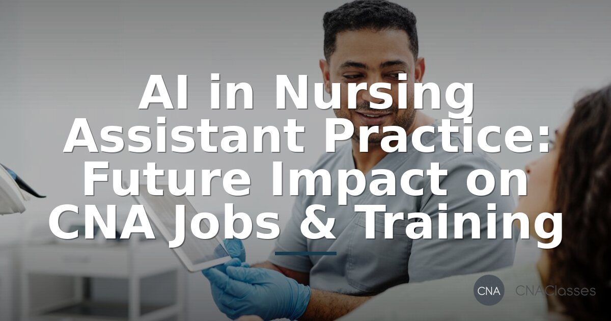 Will AI Replace CNAs? Impact on CNA Jobs & Training