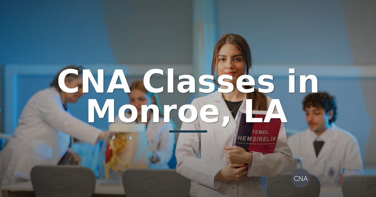 CNA Classes in Monroe, LA | 2026 Guide to Training & Certification