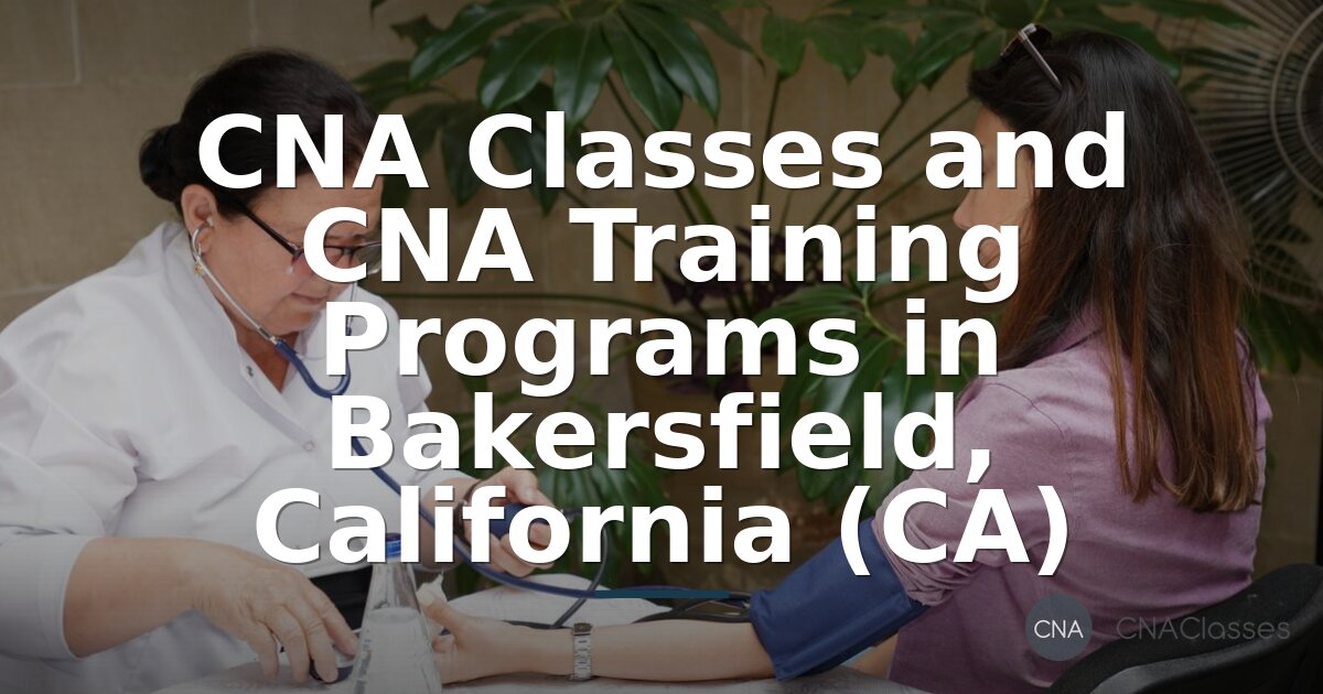 CNA Classes & Programs in Bakersfield, CA – Find Training