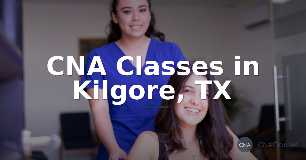 CNA Classes in Kilgore, TX: Programs, Costs & How to Enroll
