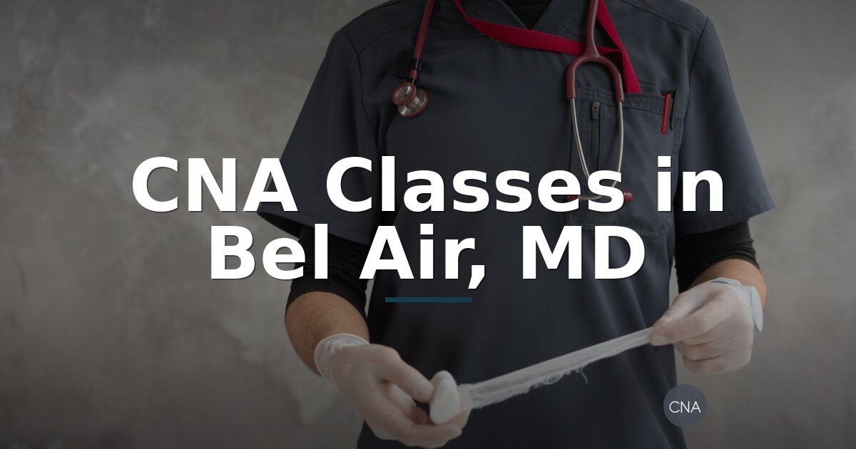 CNA Classes in Bel Air, MD: Costs, Requirements & Options