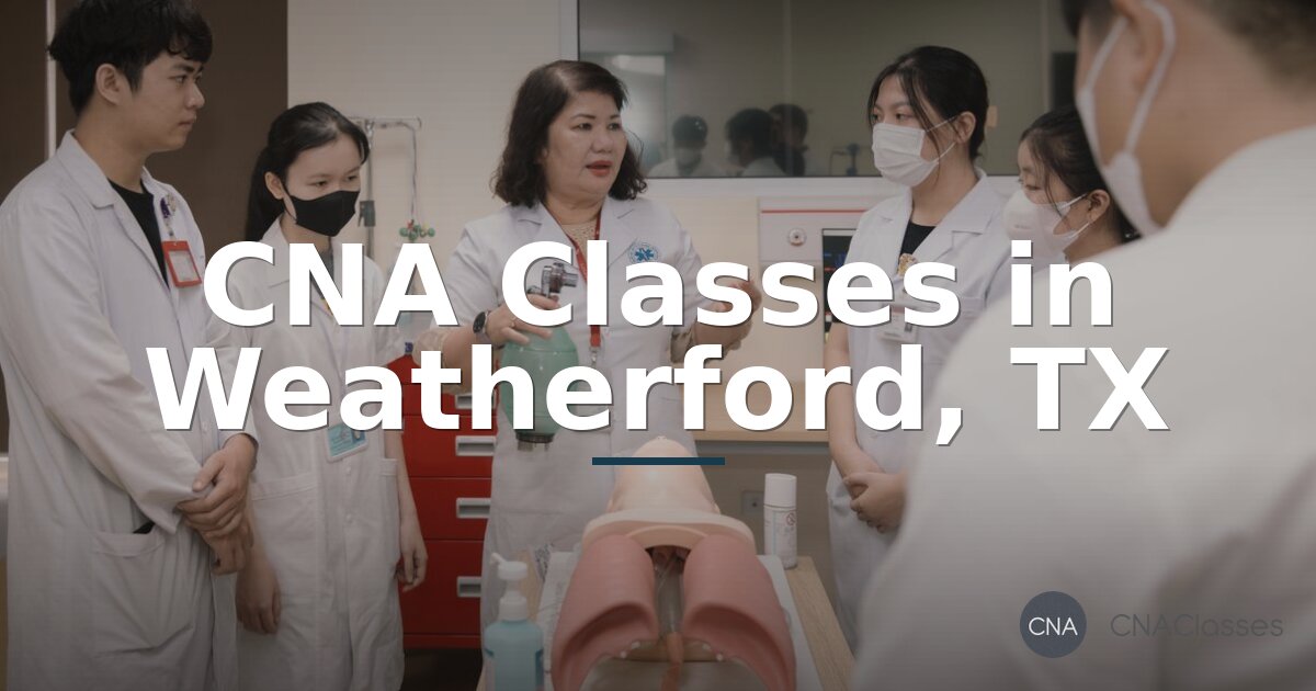 CNA Classes in Weatherford, TX: Cost, Programs & How to Start