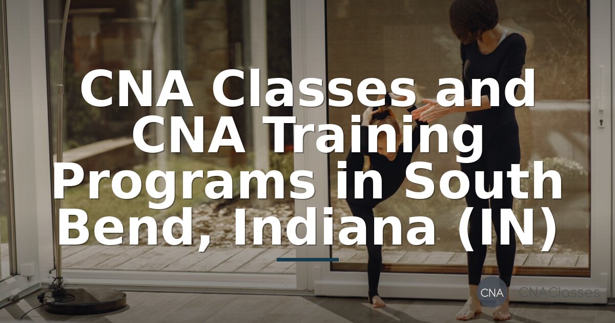 CNA Classes in South Bend, IN: Training Programs & Certification