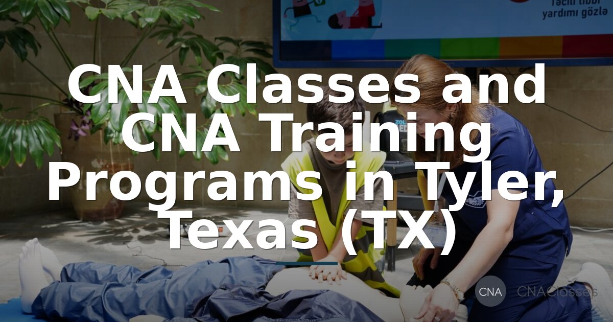 CNA Classes in Tyler, TX: Training Programs & Costs (2026)