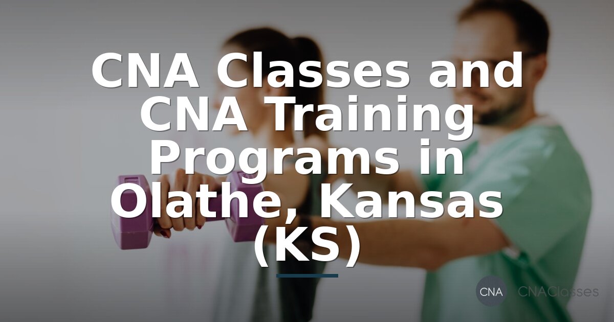 CNA Classes Olathe KS: Find Training & Certification (2026)
