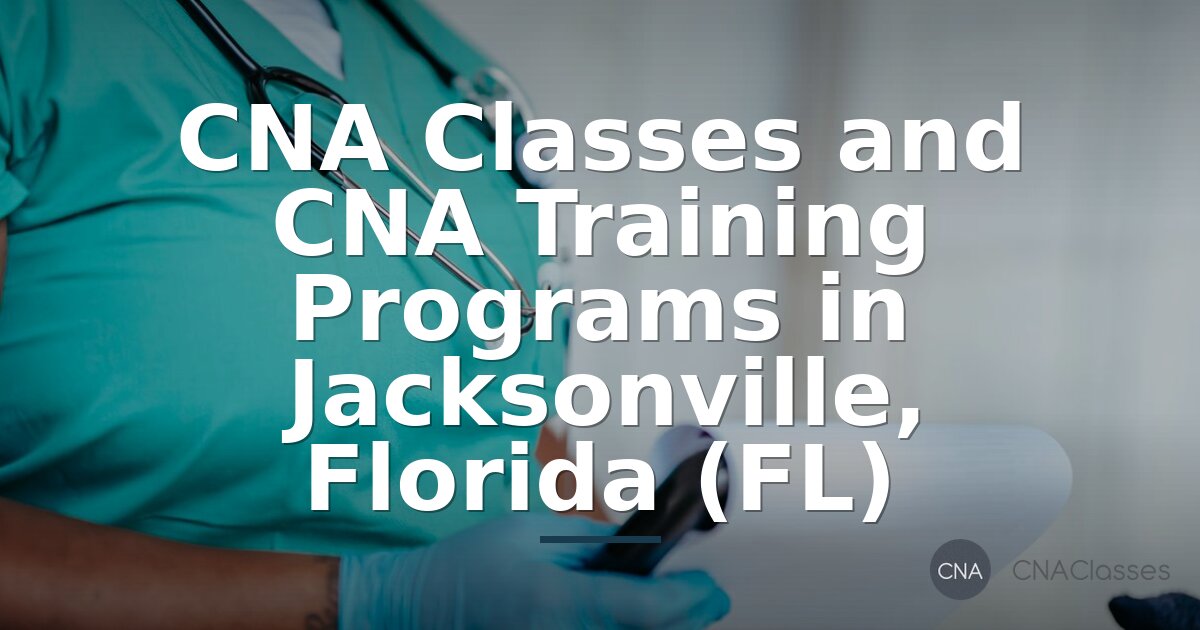 CNA Classes in Jacksonville, FL | Top Training Programs 2026