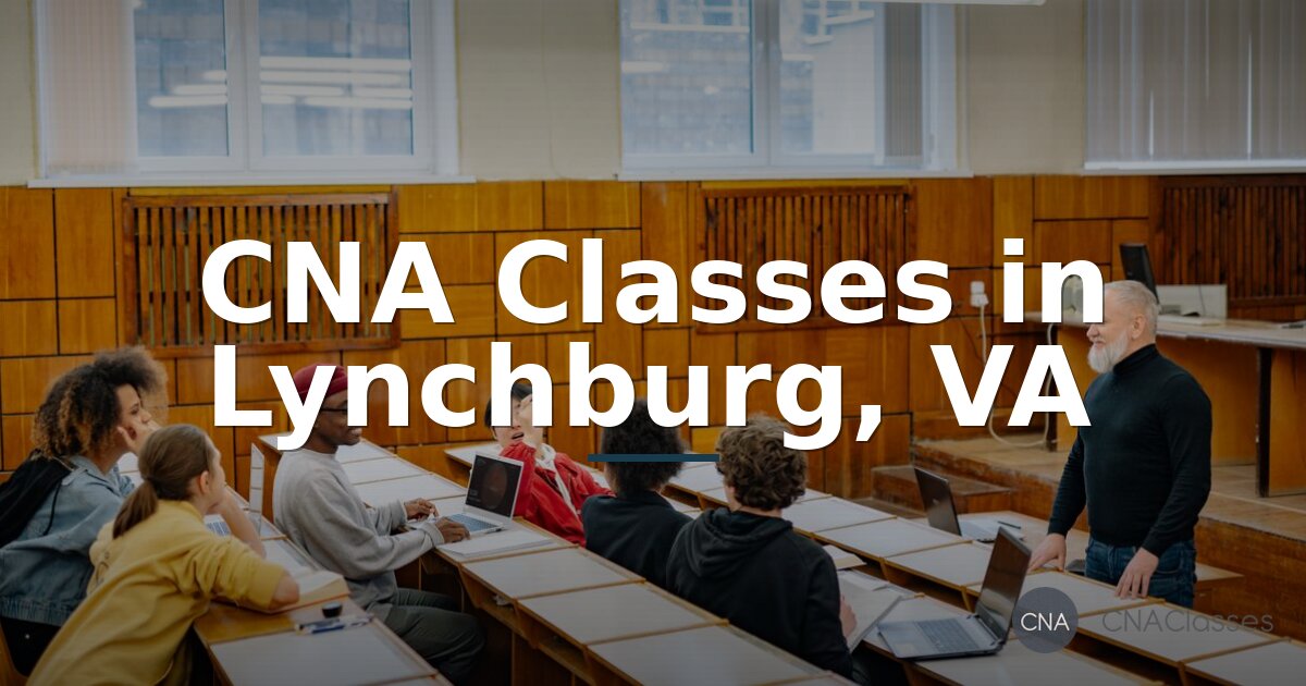 CNA Classes Lynchburg, VA | Local Programs & Training Guide