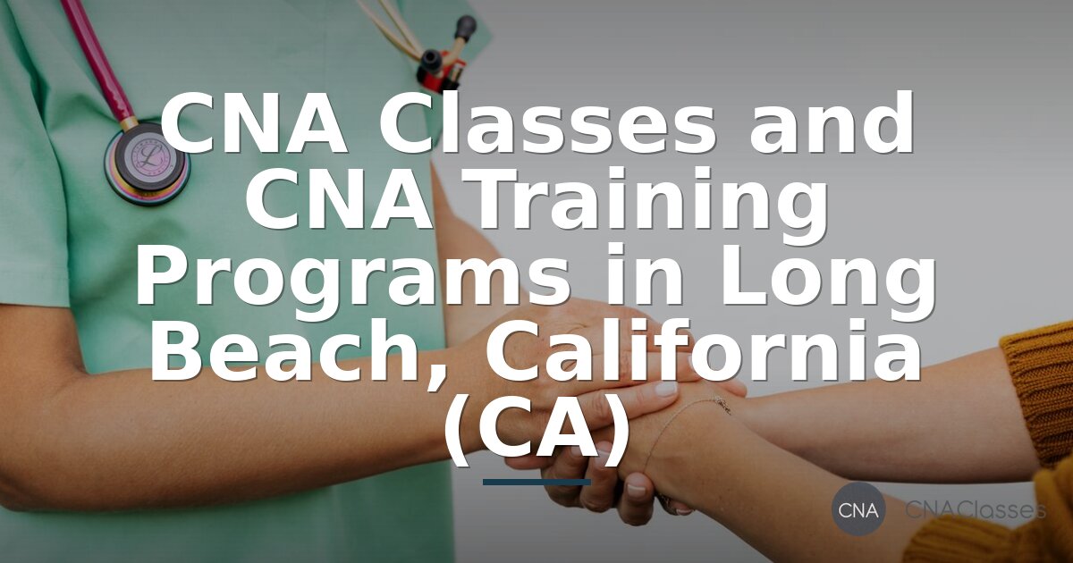 Best CNA Classes & Training in Long Beach, CA