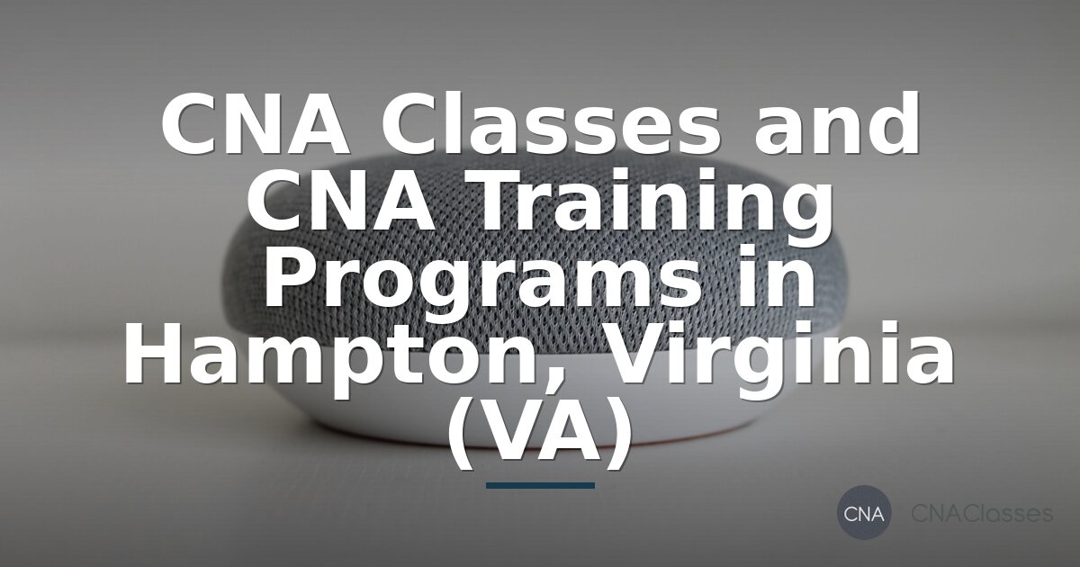 CNA Classes in Hampton VA – Find Local Training Programs