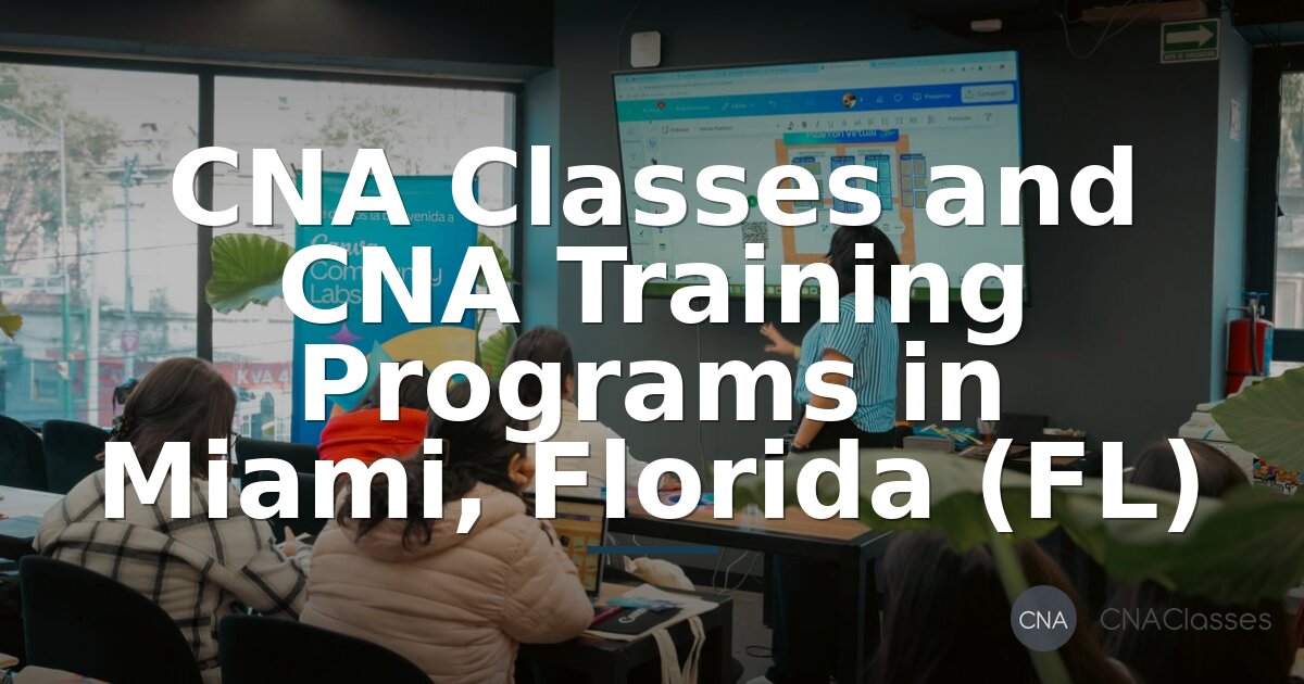 CNA Classes in Miami FL | Training Programs & Requirements