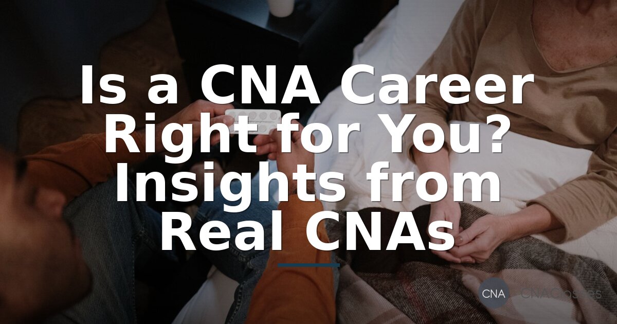 Should You Become a CNA? Real Insights & State Pay