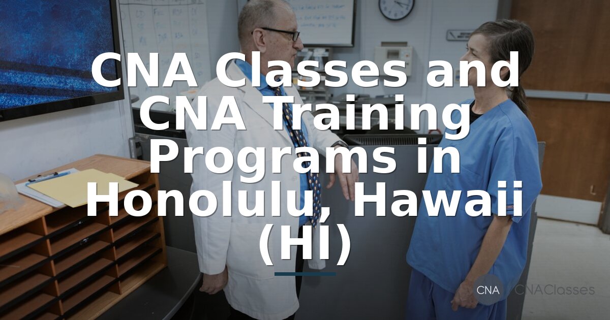 CNA Classes in Honolulu, HI | Affordable CNA Training Programs