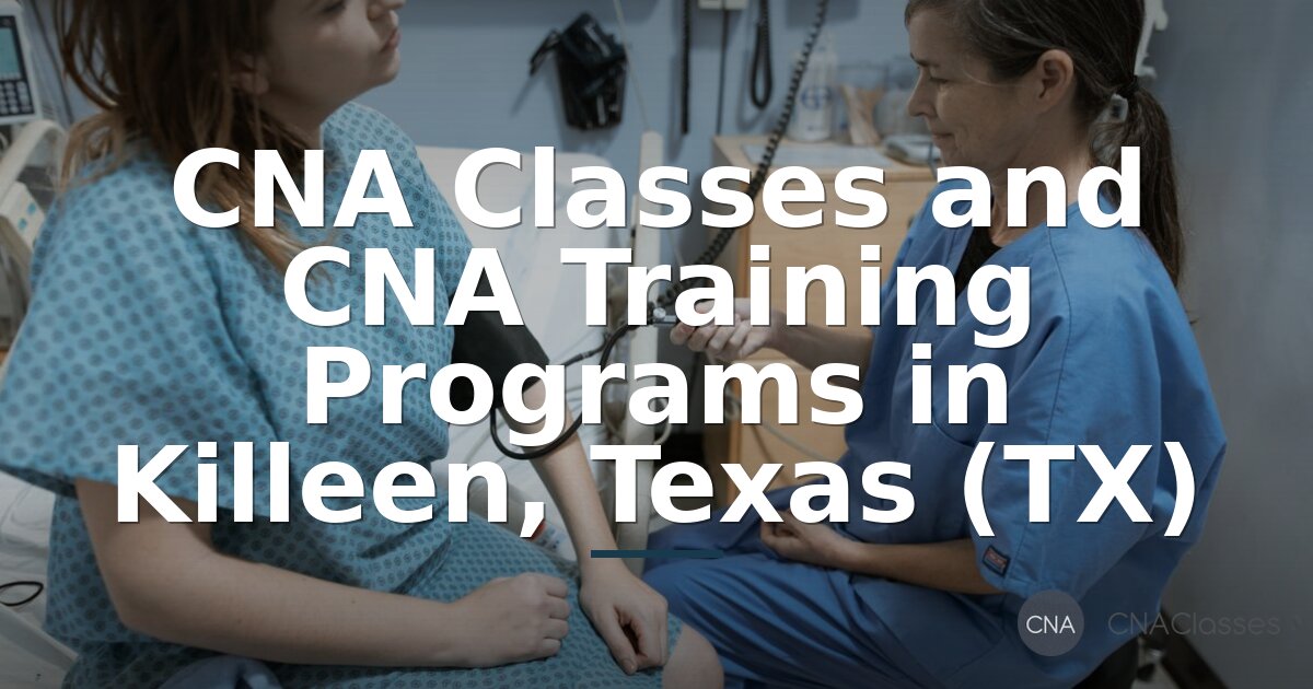 CNA Classes & Training in Killeen, TX | Start Your CNA Career