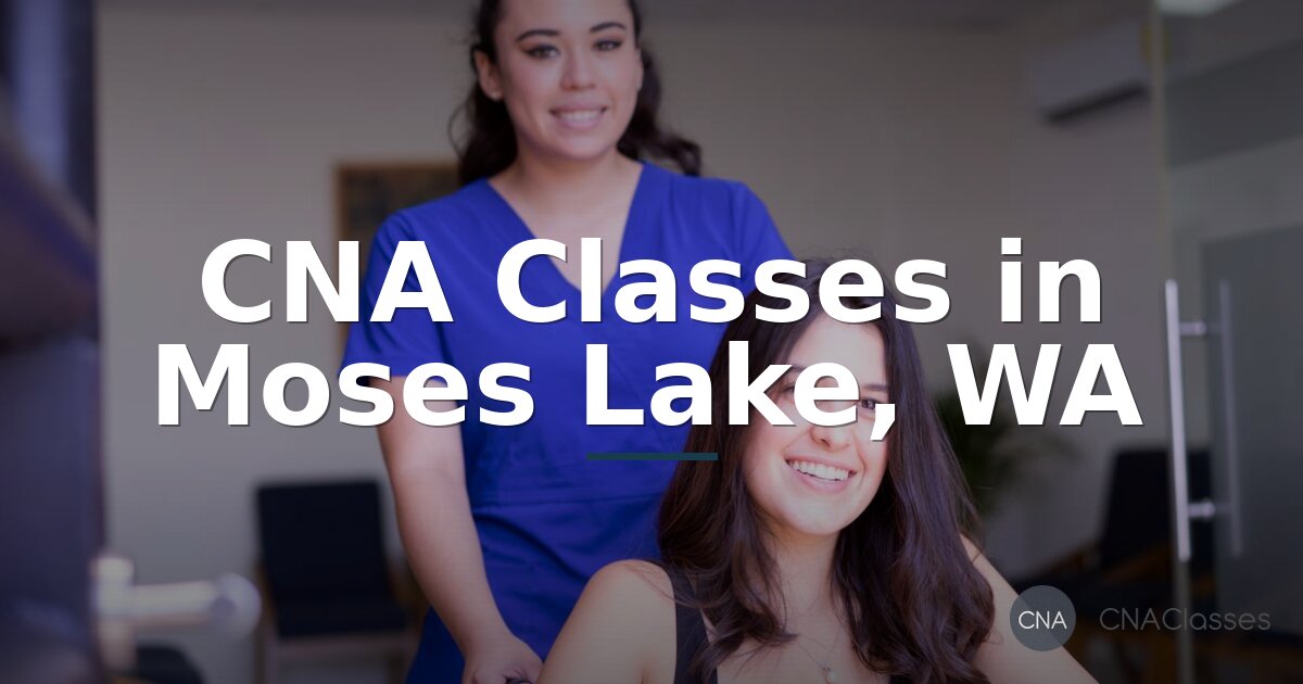 CNA Classes in Moses Lake, WA: Programs, Costs & Requirements