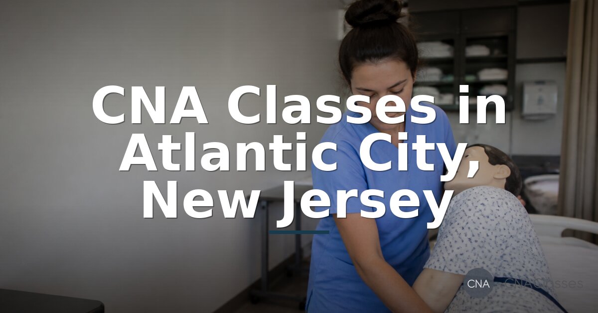 CNA Schools in Atlantic City, NJ (Classes & Training)