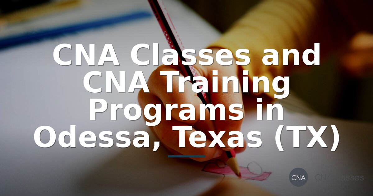 CNA Classes & Training Programs in Odessa, Texas (2026 Guide)
