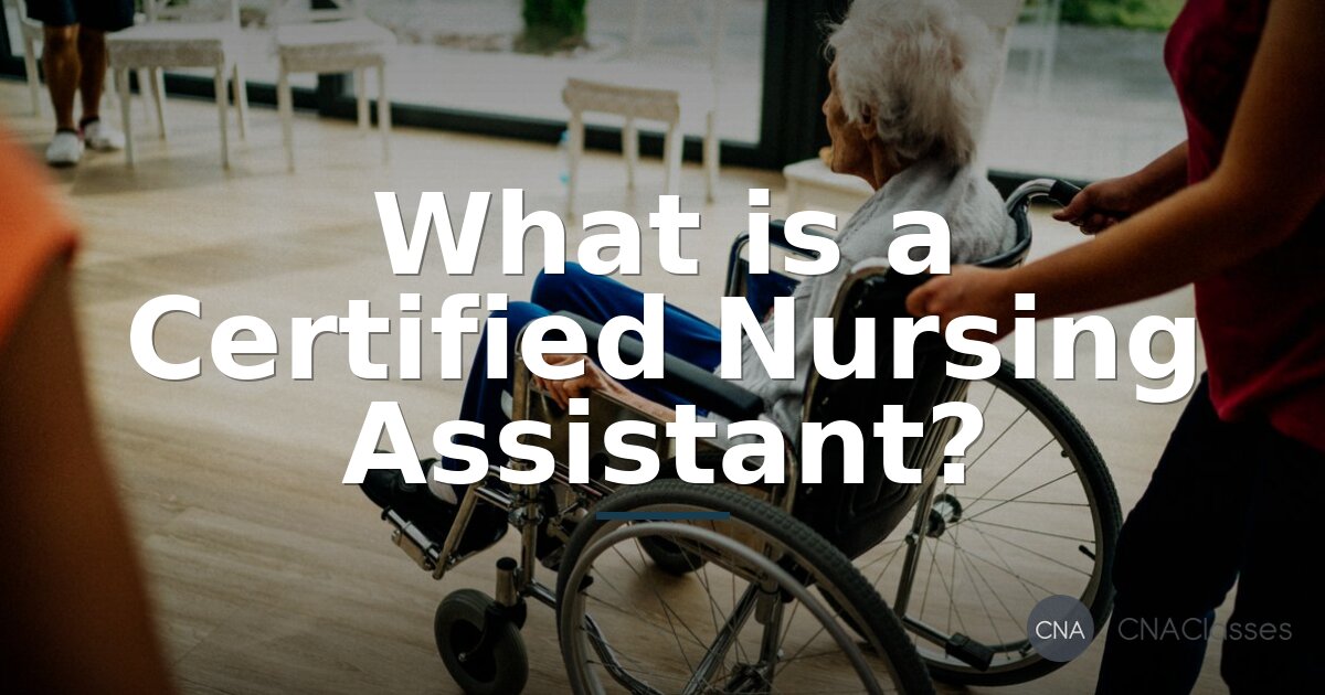 What Is a CNA? Job Description, Training & Certification