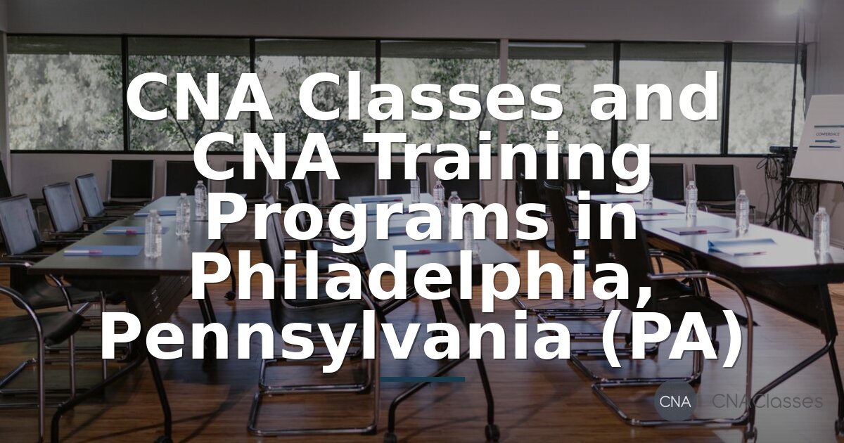 CNA Programs in Philadelphia, PA | Classes & Training