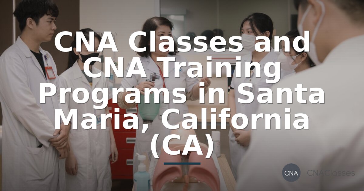 CNA Classes Santa Maria, CA | Training Programs & Schools