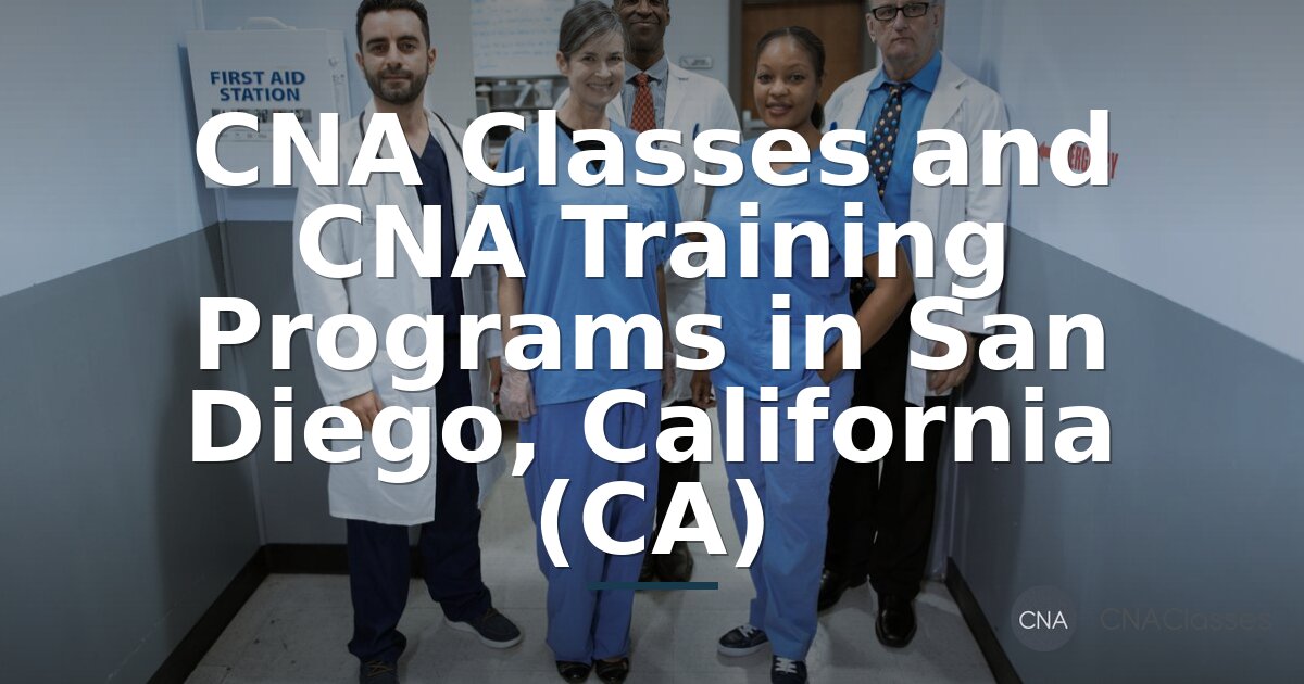 CNA Classes San Diego: Training Programs & Certification