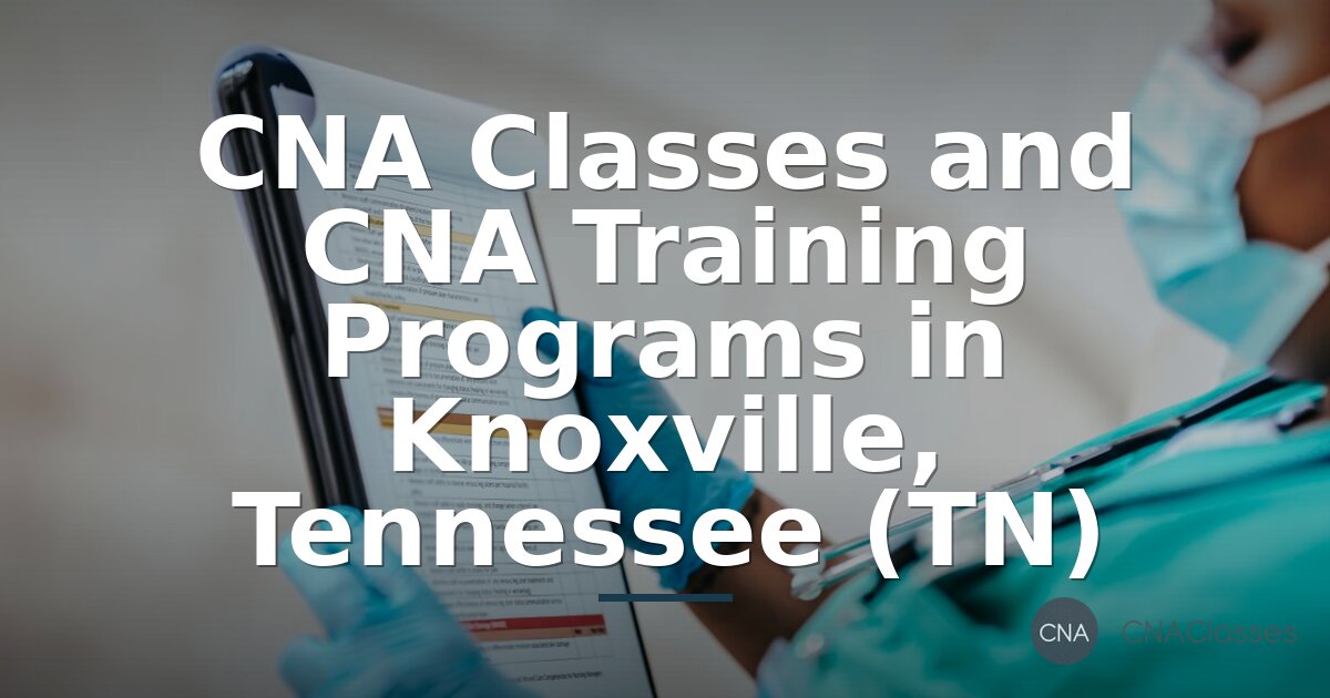 CNA Classes in Knoxville, TN: Programs & Training