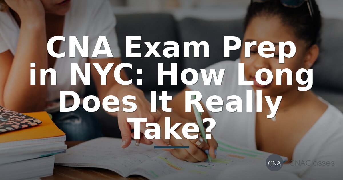 CNA Exam Prep NYC: Timeline, Study Hours & Prometric