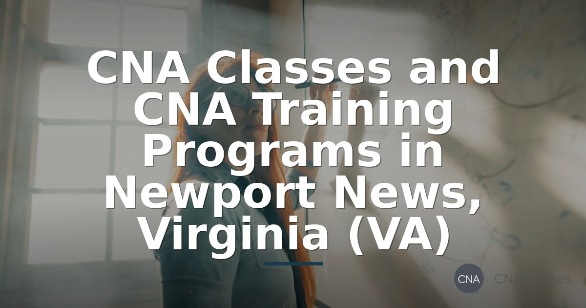 CNA Classes in Newport News, VA: Top Programs & Costs