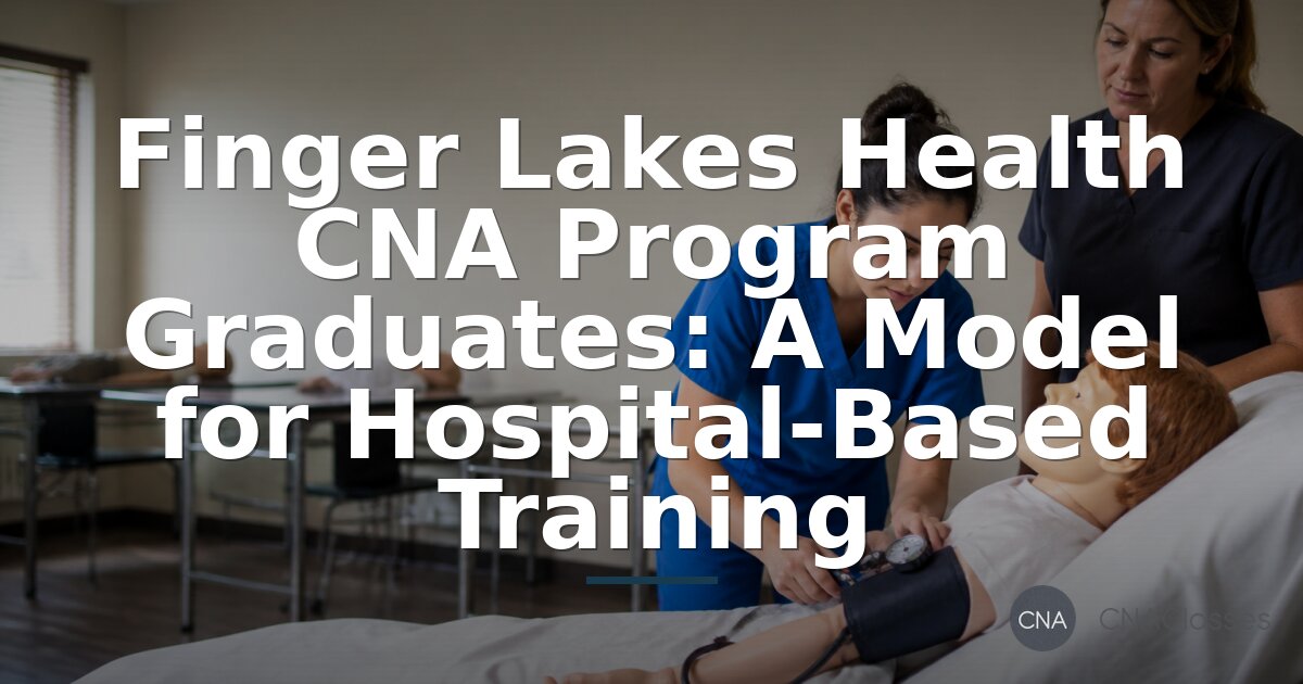 Finger Lakes Health CNA Program: Hospital-Based Training