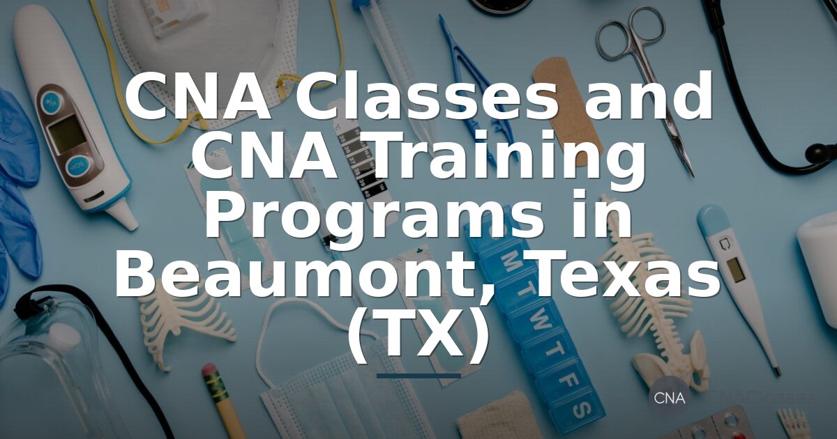 CNA Classes in Beaumont, TX | Local CNA Training & Programs