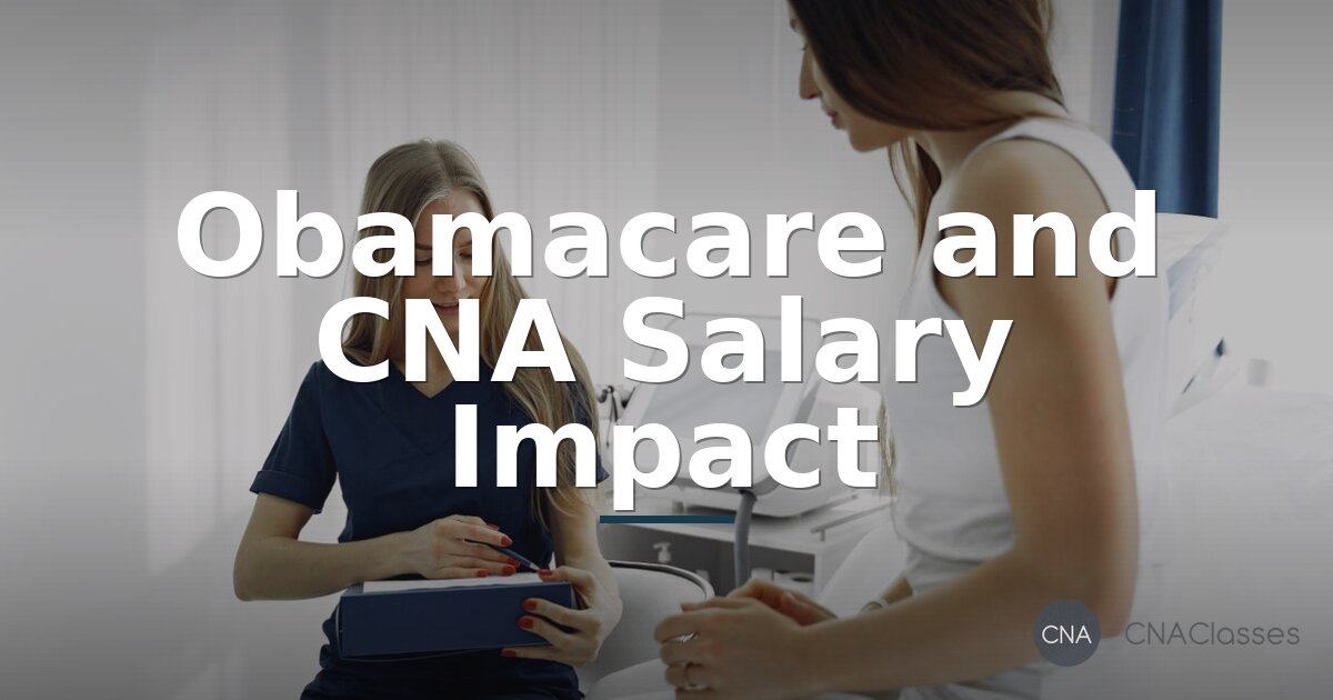 Obamacare CNA Salary: How the ACA Changed Pay & Demand