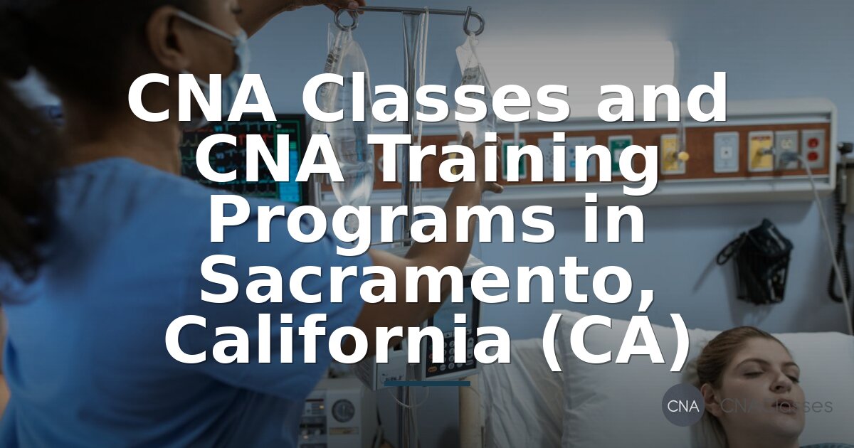 CNA Classes in Sacramento: Program Costs & Training Options