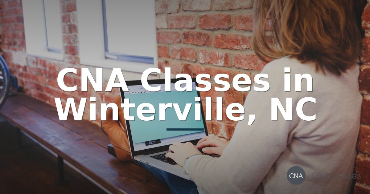 CNA Classes in Winterville, NC: Programs, Costs & Timelines