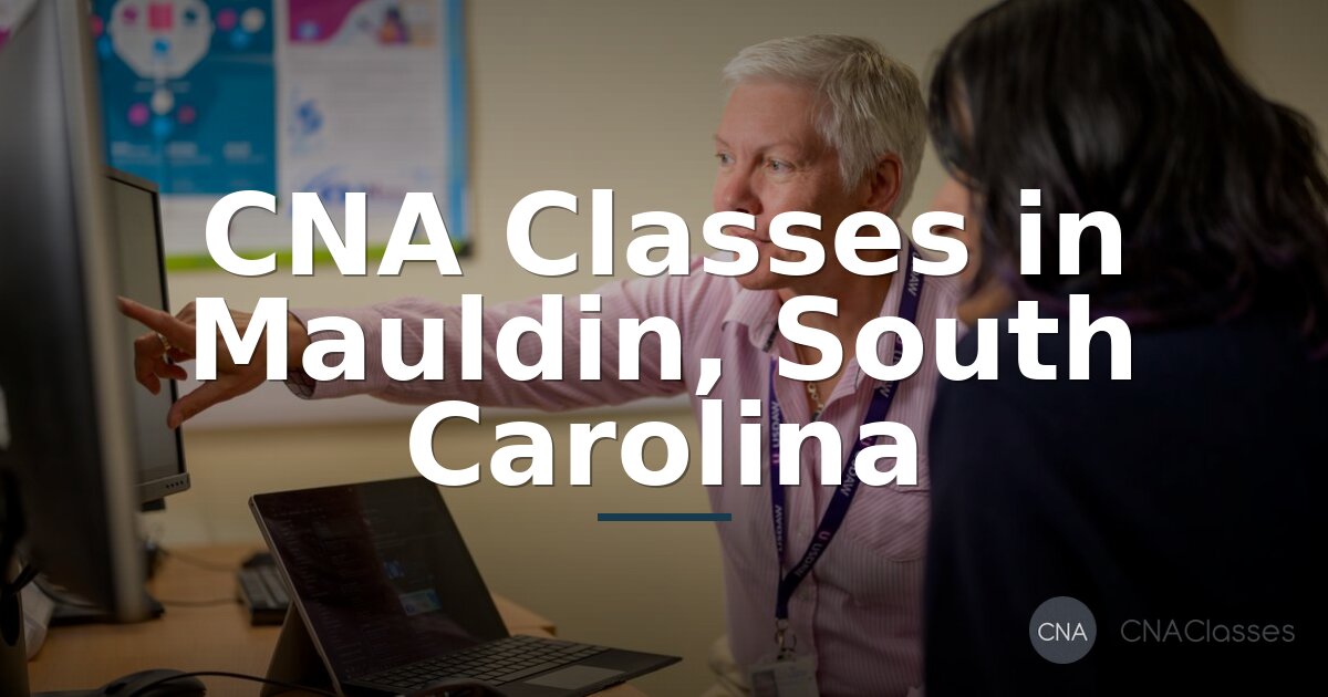 CNA Classes in Mauldin, SC: Costs, Programs & Requirements