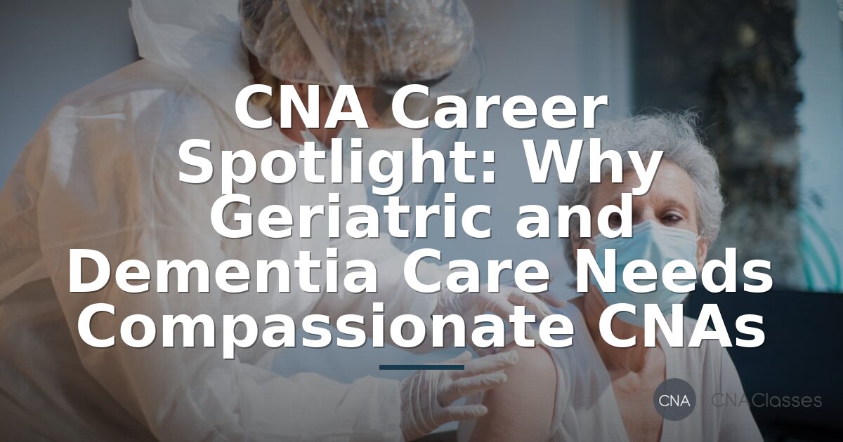 Geriatric CNA Career Guide: Compassionate Dementia Care