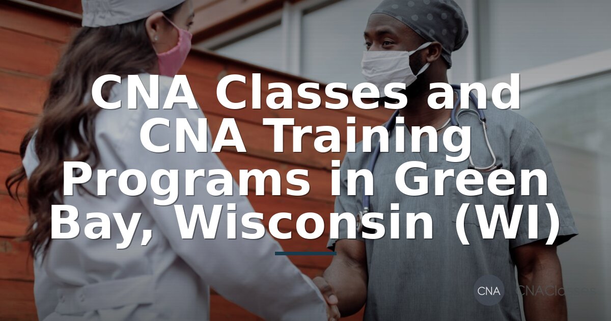 CNA Classes & Training in Green Bay, WI (2026 Guide)