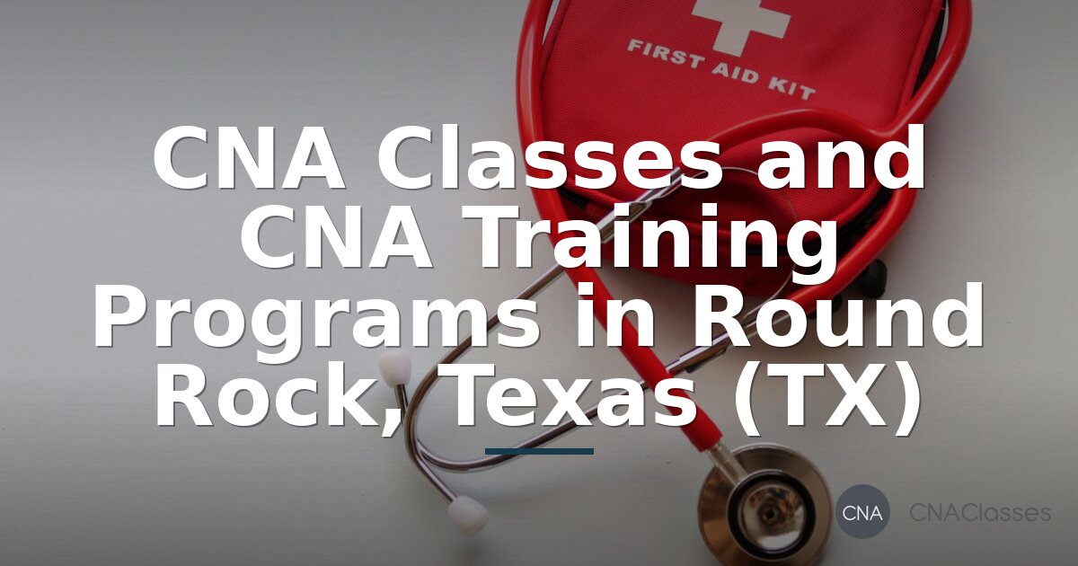 CNA Classes in Round Rock, Texas | Find Training Programs