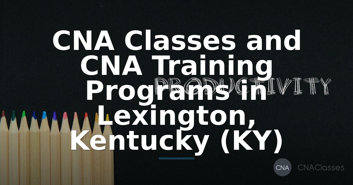 CNA Classes in Lexington, KY | Training Programs & Certification