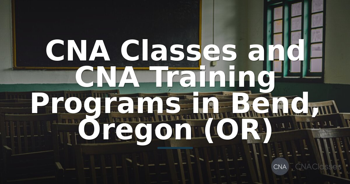 CNA Classes Bend, Oregon: Guide to Training & Certification