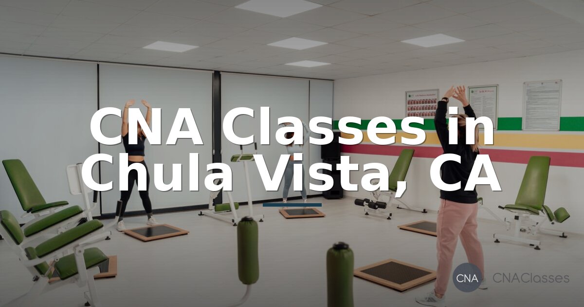 CNA Classes in Chula Vista, CA: Costs & Program Guide